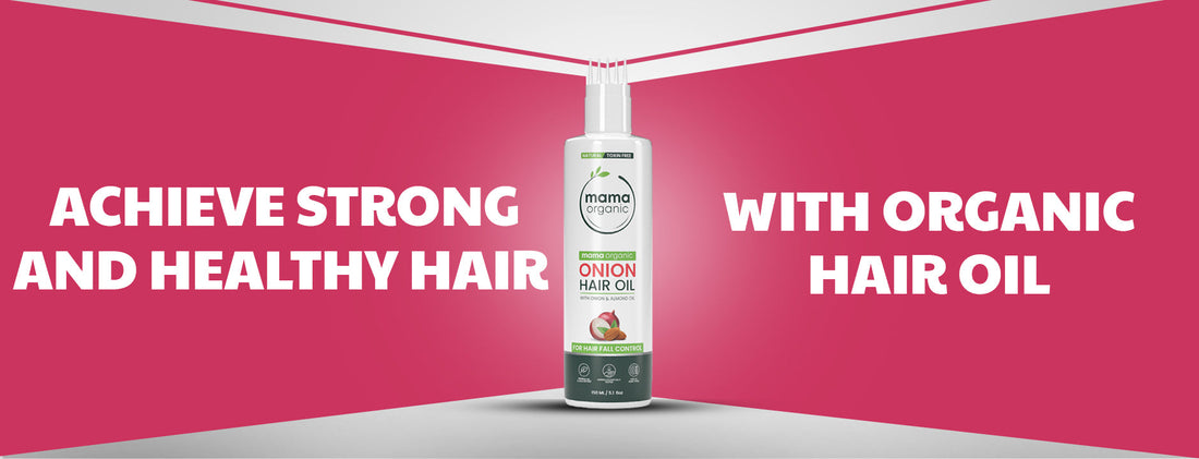 Achieve Strong and Healthy Hair with Mama Organic Hair Oil