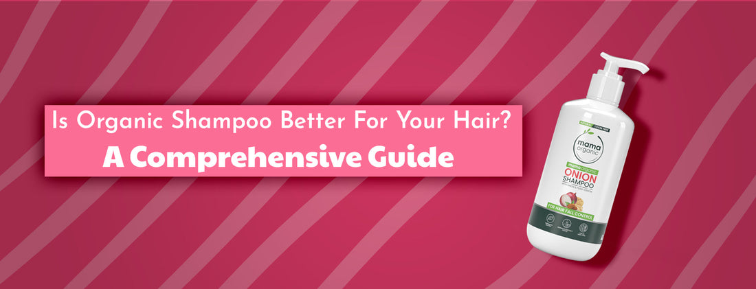 Is Organic Shampoo Better for Your Hair? A Comprehensive Guide