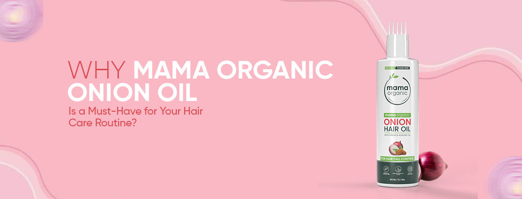 Why Mama Organic Onion Oil is a Must-Have for Your Hair Care Routine