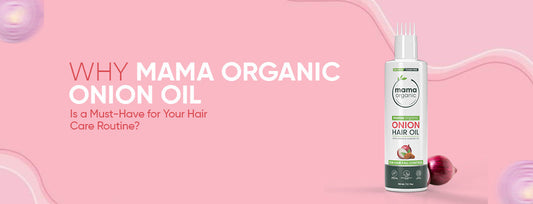 Why Mama Organic Onion Oil is a Must-Have for Your Hair Care Routine